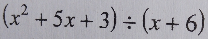 (x^2+5x+3)/ (x+6)