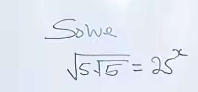 Sowe
sqrt(5sqrt 5)=25^x