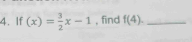 If (x)= 3/2 x-1 , find f(4). _