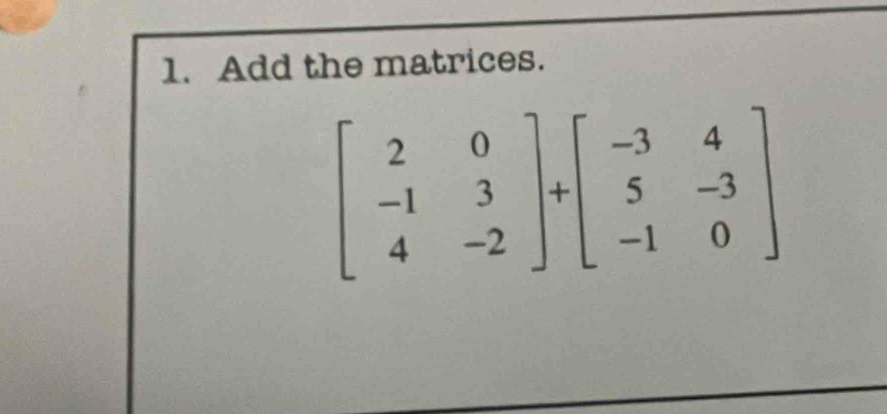 Add the matrices.