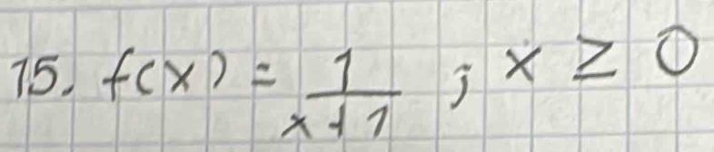 f(x)= 1/x+1 ; x≥ 0