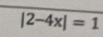 |2-4x|=1