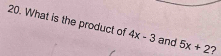 What is the product of 4x-3 and 5x+2 ?