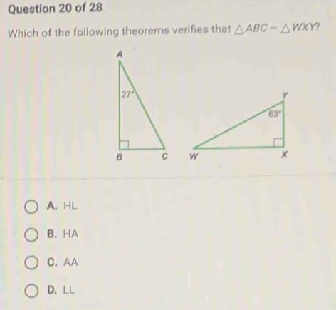 Which of the following theorems verifies that △ ABCsim △ WXY

A. HL
B. HA
C. AA
D. LL