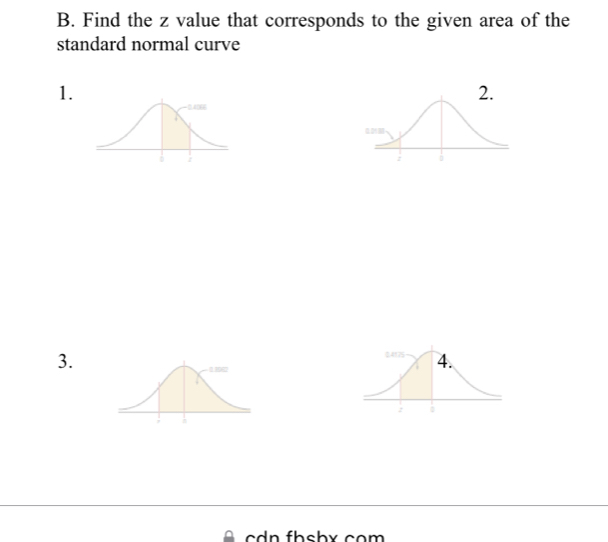 Find the z value that corresponds to the given area of the 
standard normal curve 
1. 
3.
c n f h sbx co m