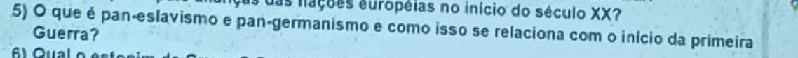 das nações européias no início do século XX? 
5) O que é pan-eslavismo e pan-germanismo e como isso se relaciona com o início da primeira 
Guerra? 
61 Qual o