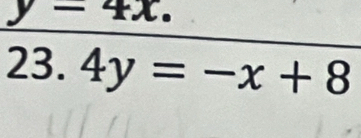 y-4x. 
23. 4y=-x+8