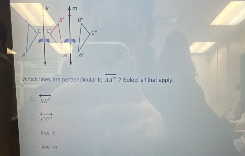 Which lines are perpendicular to overline AA'' ? Select all that apply.
overleftrightarrow BB''
overleftrightarrow CC''
line k
line m