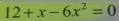 12+x-6x^2=0