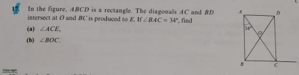 In the figure, ABCD is a rectangle. The diagonals AC and BD 
intersect at O and BC is produced to E. I If∠ BAC=34° , find
(a) ∠ ACE,
(b) ∠ BOC.