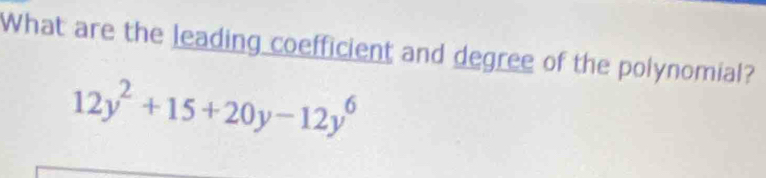 What are the leading coefficient and degree of the polynomial?
12y^2+15+20y-12y^6