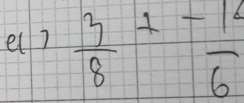 el?  3/8 ±  (-14)/6 