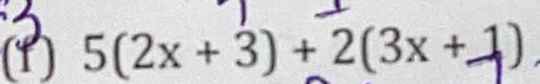 (1 5(2x+3)+2(3x+1)