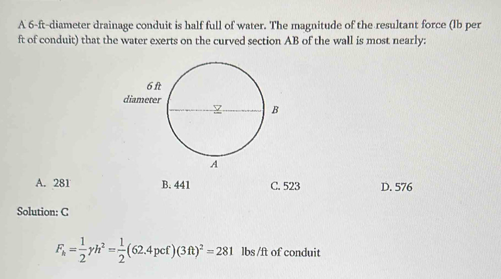 Solved: A 6-ft -diameter drainage conduit is half full of water. The ...