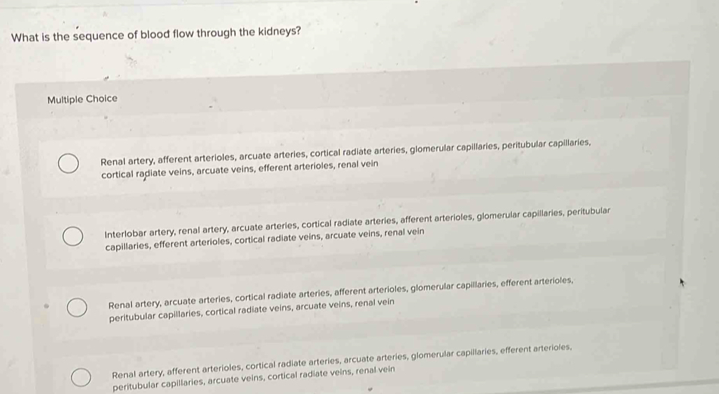 What is the sequence of blood flow through the kidneys? Multiple Choice ...