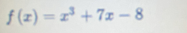 f(x)=x^3+7x-8