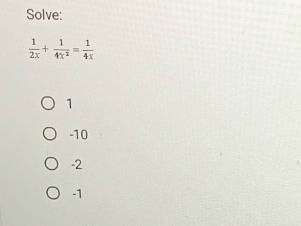 Solve:
 1/2x + 1/4x^2 = 1/4x 
1
-10
-2
-1