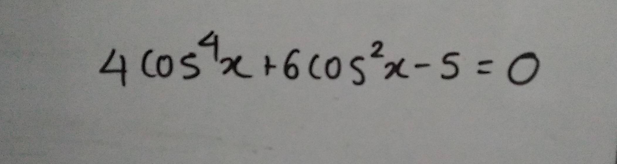 4cos^4x+6cos^2x-5=0