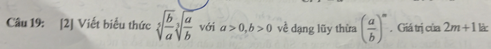 [2] Viết biểu thức sqrt[5](frac b)asqrt[3](frac a)b với a>0, b>0 về dạng lũy thừa ( a/b )^m , Giá trị của 2m+1k