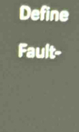 Define 
Fault-