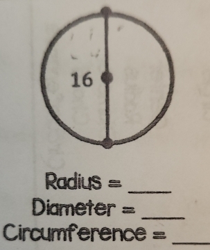 Radius =
_
Diameter =_ 
Circumference =_ 