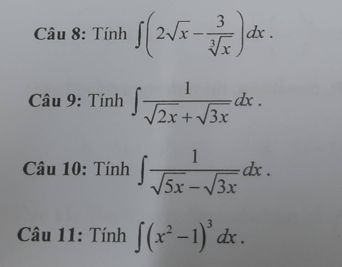 Tính ∈t (2sqrt(x)- 3/sqrt[3](x) )dx. 
Câu 9: Tính ∈t  1/sqrt(2x)+sqrt(3x) dx. 
Câu 10: Tính ∈t  1/sqrt(5x)-sqrt(3x) dx. 
Câu 11: Tính ∈t (x^2-1)^3dx.