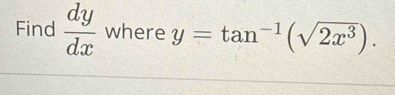 Find  dy/dx  where y=tan^(-1)(sqrt(2x^3)).