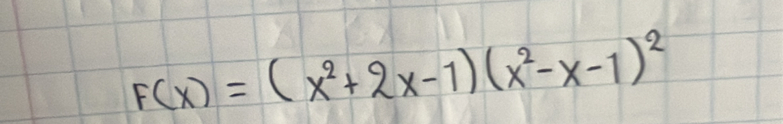 F(x)=(x^2+2x-1)(x^2-x-1)^2