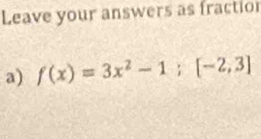 Leave your answers as fractior 
a) f(x)=3x^2-1; [-2,3]