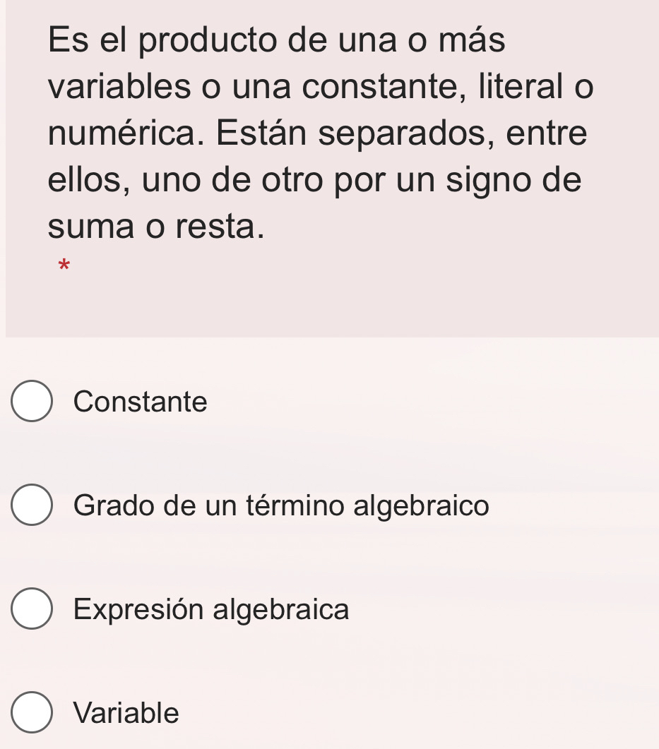 Es el producto de una o más
variables o una constante, literal o
numérica. Están separados, entre
ellos, uno de otro por un signo de
suma o resta.
*
Constante
Grado de un término algebraico
Expresión algebraica
Variable