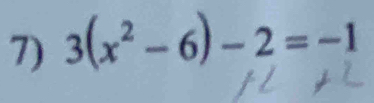 3(x^2-6)-2=-1