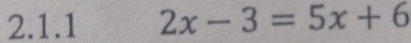 2x-3=5x+6