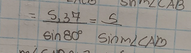 = (5,37)/sin 80° = 5/sin m∠ CAB  AB