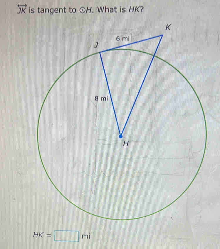 is tangent to odot H. What is HK?
HK=□ mi