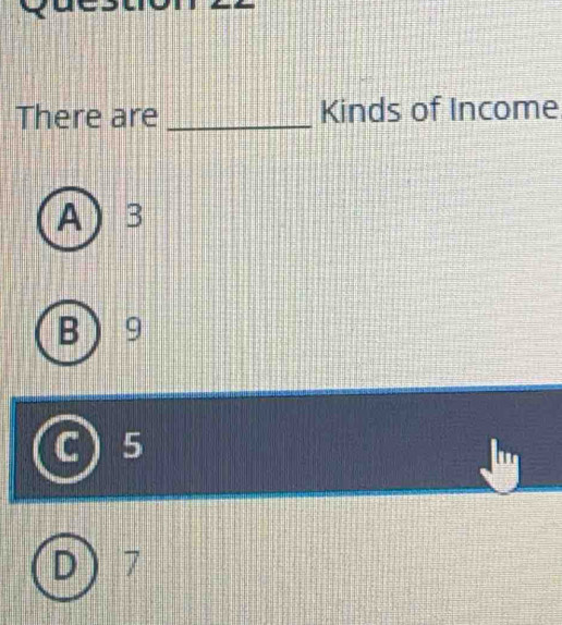 There are _Kinds of Income
A 3
B 9
5
lu
7