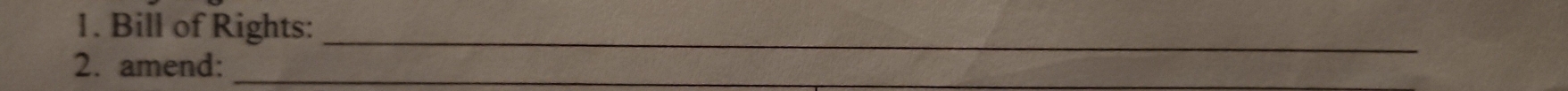 Bill of Rights: 
_ 
2. amend:_