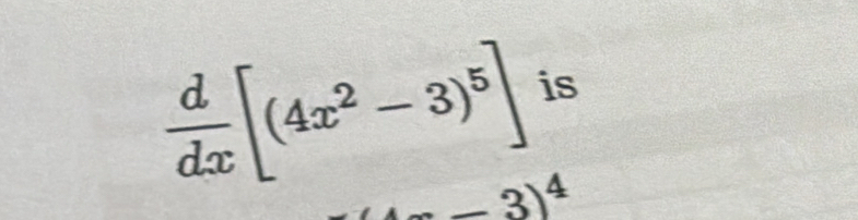  d/dx [(4x^2-3)^5] is 
_ 3)^4