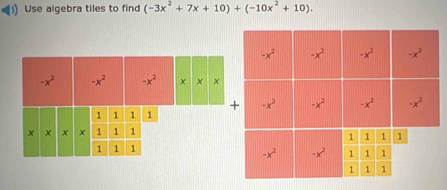 Use algebra tiles to find (-3x^2+7x+10)+(-10x^2+10).