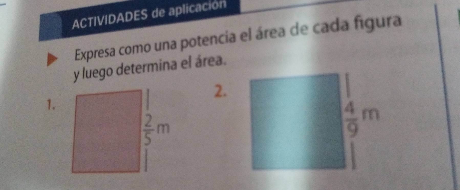 ACTIVIDADES de aplicación
Expresa como una potencia el área de cada figura
y luego determina el área.
2.
1.