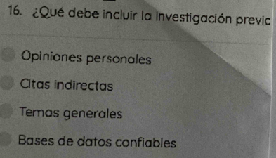 ¿Qué debe incluir la investigación previc
Opiniones personales
Citas indirectas
Temas generales
Bases de datos confiables