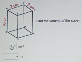 ind the volume of the cube.
3 cm^3
□ mL