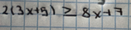 2(3x+5)≥ 8x+7