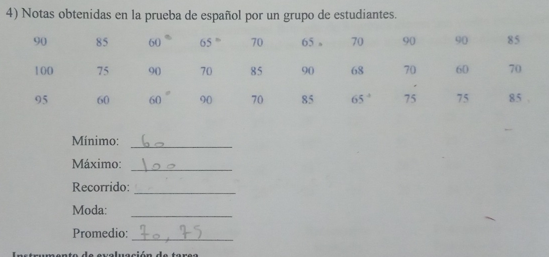 Notas obtenidas en la prueba de español por un grupo de estudiantes.
Mínimo:_
_
Máximo:
Recorrido:
_
_
Moda:
Promedio:_