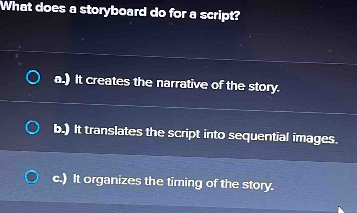 Solved: What does a storyboard do for a script? a.) It creates the ...