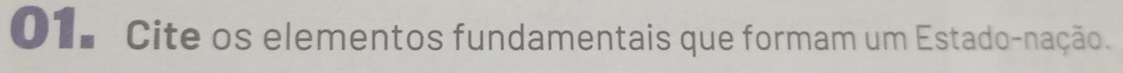01º Cite os elementos fundamentais que formam um Estado-nação.