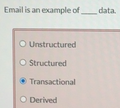 Solved: Email is an example of_ data. Unstructured Structured ...