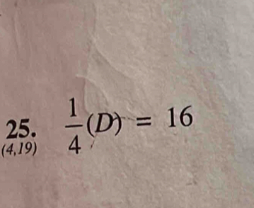  1/4 (D)=16
(4,1 9)