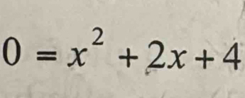 0=x^2+2x+4