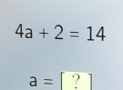 4a+2=14
a= / ` .