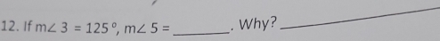 If m∠ 3=125°, m∠ 5= _. Why? 
_